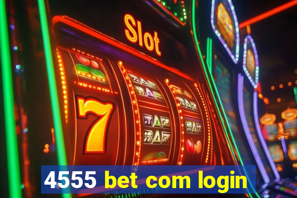 4555 bet com login